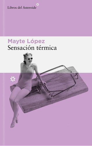 Sensación Térmica, De Mayte López. Editorial Libros Del Asteroide En Español