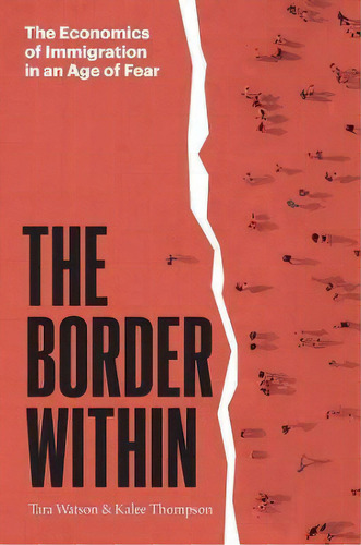 The Border Within : The Economics Of Immigration In An Age Of Fear, De Tara Watson. Editorial The University Of Chicago Press, Tapa Dura En Inglés