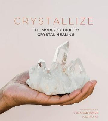 Libro Crystallize : The Modern Guide To Crystal Healing