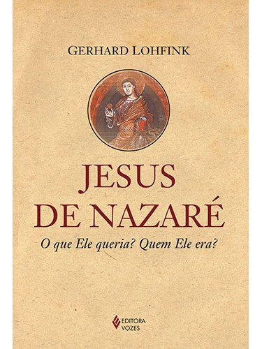 Jesus de Nazaré: O que Ele queria? Quem Ele era?, de Lohfink, Gerhard. Editora Vozes Ltda., capa mole em português, 2015