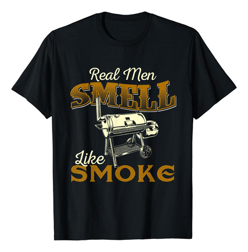 Real Men Smell Like Smoke - Polera Para Asar Pitmaster Bbq