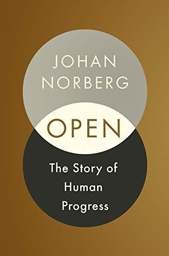 Book : Open The Story Of Human Progress - Norberg, Johan