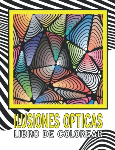 Ilusiones Opticas Libro De Colorear: Para Niños Y Adultos Il