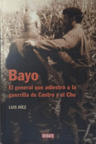 Bayo El General Que Adiestro A La Guerrilla... Luis Diez 