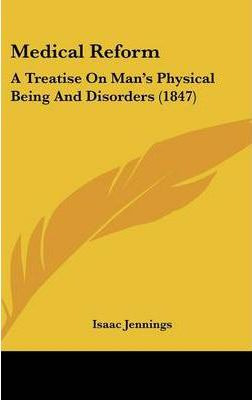 Libro Medical Reform : A Treatise On Man's Physical Being...