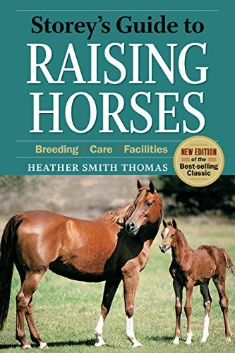 Storeys Guide To Raising Horses, 2nd Edition Breeding, Care,