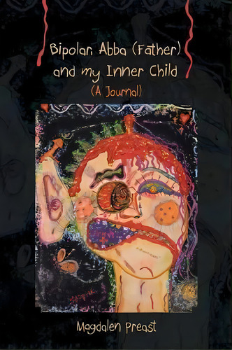 Bipolar, Abba (father) And My Inner Child, De Magdalen Preast. Editorial Trafford Publishing, Tapa Blanda En Inglés