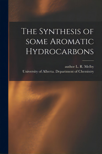 The Synthesis Of Some Aromatic Hydrocarbons, De Melby, L. R. Author. Editorial Hassell Street Pr, Tapa Blanda En Inglés