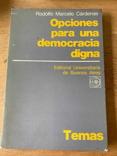 Opciones Para Una Democracia Digna - Cardenas, Rodolfo M