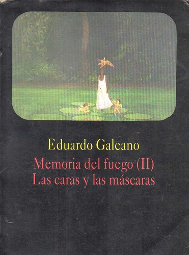 Memorias Del Fuego Las Caras Y Las Mascaras Eduardo Galeano