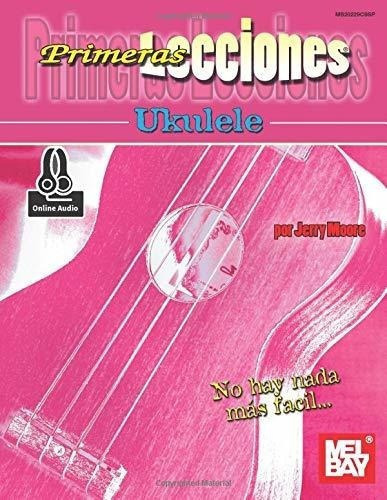 Primeras Lecciones Ukulele - Moore, Jerry, De Moore, Je. Editorial Mel Bay Publications, Inc. En Español