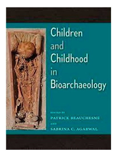Children And Childhood In Bioarchaeology, De Patrick Beauchesne, Sabrina C. Agarwal. Editorial University Press Of Florida, Tapa Blanda, Edición 1 En Español, 2018