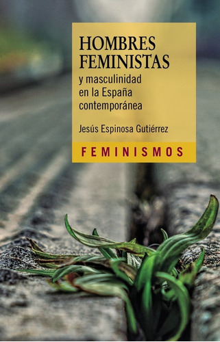 HOMBRES FEMINISTAS Y MASCULINIDAD EN LA ESPAÃÂA CONTEMPORANEA, de ESPINOSA GUTIERREZ, JESUS. Editorial Ediciones Cátedra, tapa blanda en español