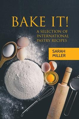 Libro Bake It! : A Selection Of International Pastry Reci...