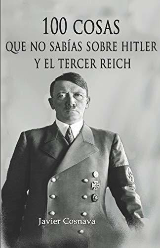 100 Cosas Que No Sabías Sobre Hitler Y El Tercer Reich: (nue