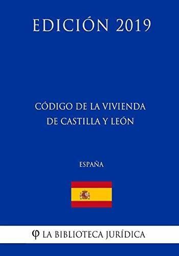 C Digo De La Vivienda De Castilla Y Le N (espa A) (edici N 2019), De La Biblioteca Juridica. Editorial Createspace Independent Publishing Platform, Tapa Blanda En Español, 2018