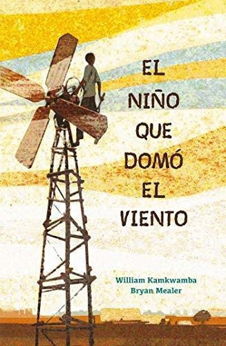 El Niño Que Domo El Viento / The Boy Who Harnessed, De Kamkwamba, William. Editorial B De Block En Español