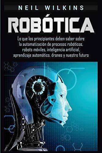 Libro : Robotica Lo Que Los Principiantes Deben Saber Sobre