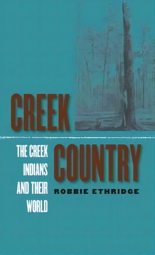 Creek Country : The Creek Indians And Their World, De Robbie Ethridge. Editorial The University Of North Carolina Press, Tapa Blanda En Inglés