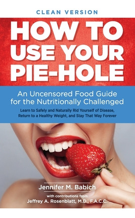 Libro How To Use Your Pie-hole (clean Version): An Uncens...