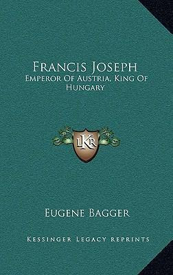 Libro Francis Joseph : Emperor Of Austria, King Of Hungar...