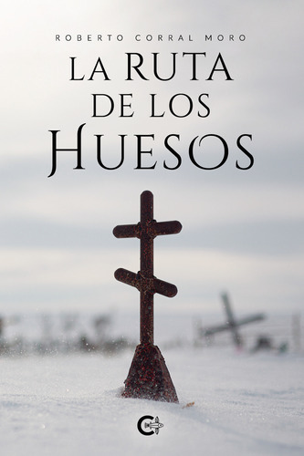 La Ruta De Los Huesos, De Corral Moro , Roberto.., Vol. 1.0. Editorial Caligrama, Tapa Blanda, Edición 1.0 En Español, 2021