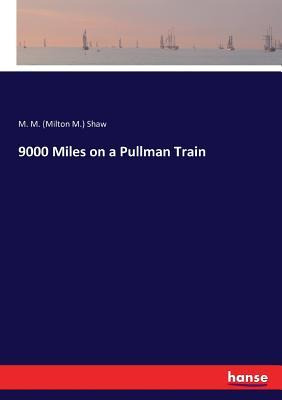 Libro 9000 Miles On A Pullman Train - M M (milton M ) Shaw