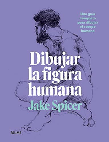 Dibujar La Figura Humana: Una Guia Completa Para Dibujar El