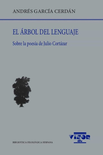 El Arbol Del Lenguaje . Sobre La Poesia De Julio Cortazar 