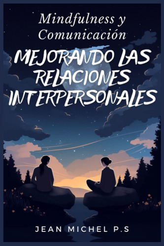 Mindfulness Y Comunicacion- Mejorando Las Relaciones Interp