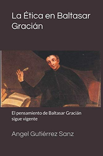 La Etica En Baltasar Gracian: El Pensamiento De Baltasar Gra