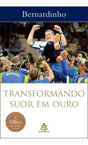 Transformando suor em ouro, de Bernardinho. Editora Sextante, capa mole, edição 2006 em português, 2019