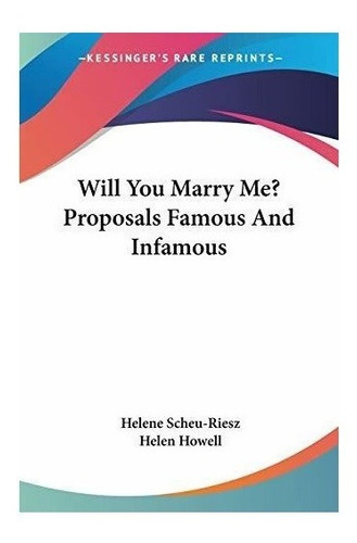 Will You Marry Me? Proposals Famous And Infamous - Helene...