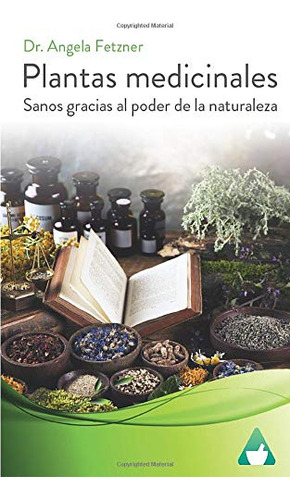 Plantas Medicinales: Sanos Gracias Al Poder De La Naturaleza