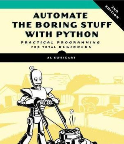 Automate The Boring Stuff With Python, 2nd Edition : Practical Programming for Total Beginners, de Al Sweigart. Editorial No Starch Press,US, tapa blanda en inglés