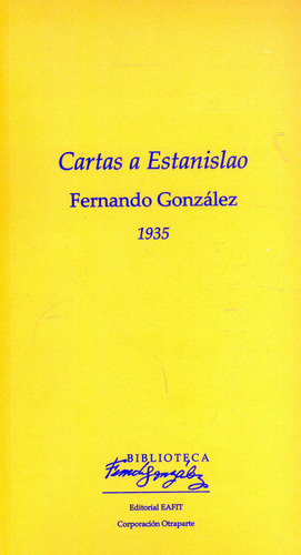 Cartas a Estanislao, de Fernando Gonzalez. Editorial U. EAFIT, tapa blanda, edición 2022 en español