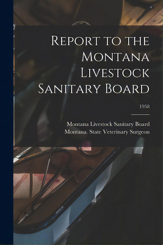 Report To The Montana Livestock Sanitary Board; 1958, De Montana Livestock Sanitary Board. Editorial Hassell Street Pr, Tapa Blanda En Inglés