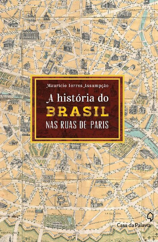 Libro Historia Do Brasil Pelas Ruas De Paris A De Assumpcao