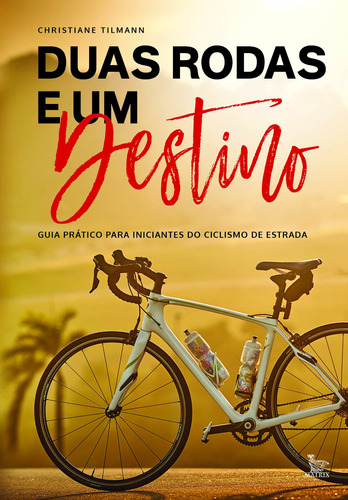 Duas rodas e um destino: Guia prático para iniciantes do ciclismo de estradas, de Tilmann, Christiane. Editora Urbana Ltda, capa mole em português, 2019