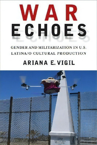 War Echoes, De Ariana E. Vigil. Editorial Rutgers University Press, Tapa Blanda En Inglés