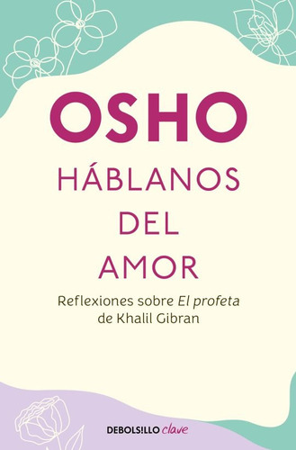 Háblanos Del Amor.: Reflexiones Sobre El Profeta De Khalil Gibran, De Osho. Editorial Debolsillo, Tapa Blanda En Español, 1