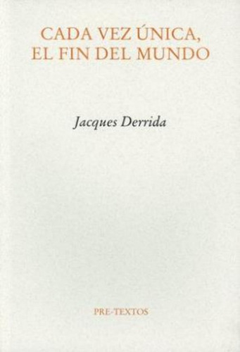 Cada Vez Unica, El Fin Del Mundo / Professor Jacques Derrida