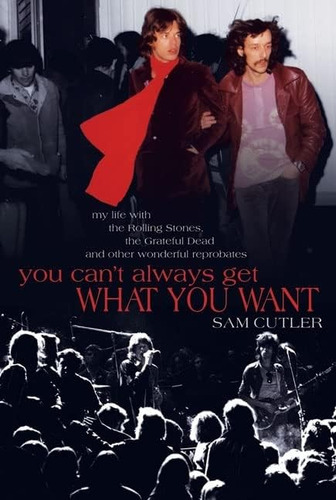 You Can't Always Get What You Want : My Life With The Rolling Stones, The Grateful Dead And Other..., De Sam Cutler. Editorial Ecw Press,canada, Tapa Blanda En Inglés
