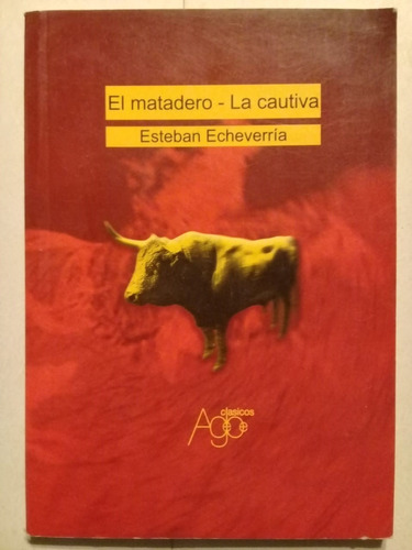 El Matadero - La Cautiva - Esteban Echeverría - 2004 -