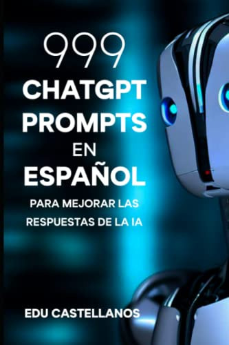 Libro : Chatgpt Prompts En Español 999 Prompts Para Mejora