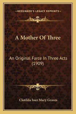 Libro A Mother Of Three : An Original Farce In Three Acts...