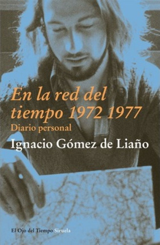 En La Red Del Tiempo 1972 1977, De Gómez De Liaño, Ignacio. Editorial Siruela, Tapa Blanda En Español