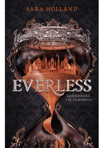 Everless: La Hechicera Y El Alquimista  - Sara Holland