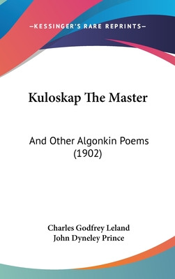 Libro Kuloskap The Master: And Other Algonkin Poems (1902...