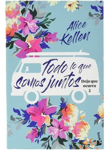 Libro Todo Lo Que Somos Juntos De Alice Kellen